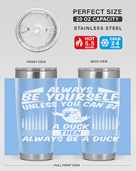 A stylish 20oz stainless steel tumbler featuring the phrase 'Always Be Yourself Unless You Can Be A Duck' with a sleek design.