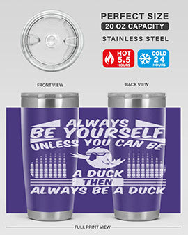 A stylish 20oz stainless steel tumbler featuring the phrase 'Always Be Yourself Unless You Can Be A Duck' with a sleek design.