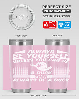 A stylish 20oz stainless steel tumbler featuring the phrase 'Always Be Yourself Unless You Can Be A Duck' with a sleek design.