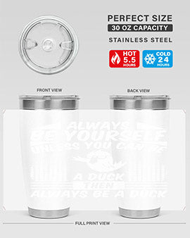 A stylish 20oz stainless steel tumbler featuring the phrase 'Always Be Yourself Unless You Can Be A Duck' with a sleek design.