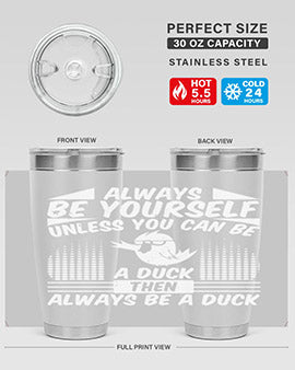 A stylish 20oz stainless steel tumbler featuring the phrase 'Always Be Yourself Unless You Can Be A Duck' with a sleek design.