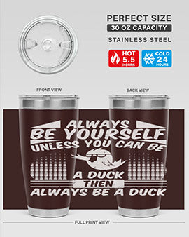 A stylish 20oz stainless steel tumbler featuring the phrase 'Always Be Yourself Unless You Can Be A Duck' with a sleek design.