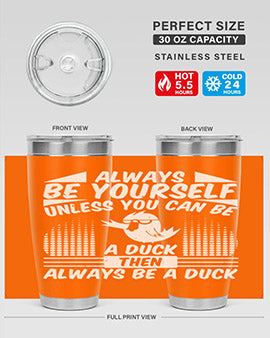 A stylish 20oz stainless steel tumbler featuring the phrase 'Always Be Yourself Unless You Can Be A Duck' with a sleek design.