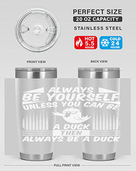 A stylish 20oz stainless steel tumbler featuring the phrase 'Always Be Yourself Unless You Can Be A Duck' with a sleek design.