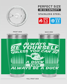A stylish 20oz stainless steel tumbler featuring the phrase 'Always Be Yourself Unless You Can Be A Duck' with a sleek design.