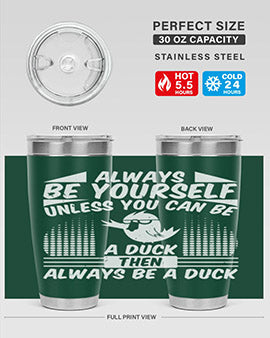 A stylish 20oz stainless steel tumbler featuring the phrase 'Always Be Yourself Unless You Can Be A Duck' with a sleek design.
