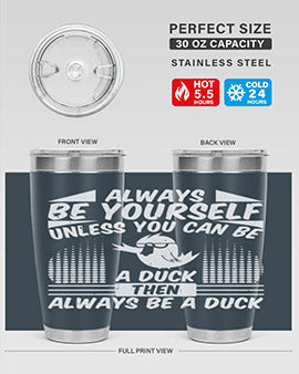 A stylish 20oz stainless steel tumbler featuring the phrase 'Always Be Yourself Unless You Can Be A Duck' with a sleek design.