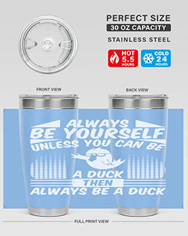 A stylish 20oz stainless steel tumbler featuring the phrase 'Always Be Yourself Unless You Can Be A Duck' with a sleek design.