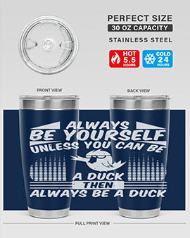 A stylish 20oz stainless steel tumbler featuring the phrase 'Always Be Yourself Unless You Can Be A Duck' with a sleek design.