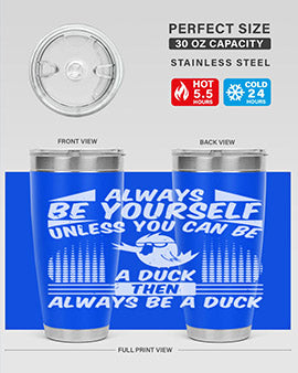 A stylish 20oz stainless steel tumbler featuring the phrase 'Always Be Yourself Unless You Can Be A Duck' with a sleek design.