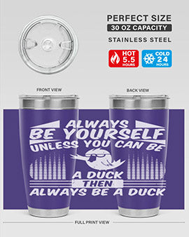A stylish 20oz stainless steel tumbler featuring the phrase 'Always Be Yourself Unless You Can Be A Duck' with a sleek design.