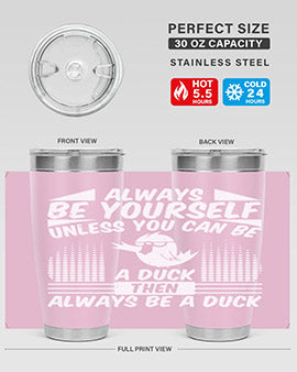 A stylish 20oz stainless steel tumbler featuring the phrase 'Always Be Yourself Unless You Can Be A Duck' with a sleek design.