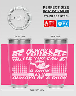 A stylish 20oz stainless steel tumbler featuring the phrase 'Always Be Yourself Unless You Can Be A Duck' with a sleek design.