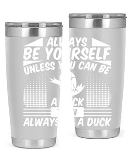A stylish 20oz stainless steel tumbler featuring the phrase 'Always Be Yourself Unless You Can Be A Duck' with a sleek design.