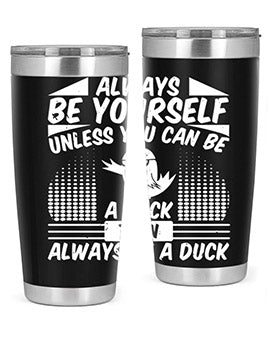 A stylish 20oz stainless steel tumbler featuring the phrase 'Always Be Yourself Unless You Can Be A Duck' with a sleek design.