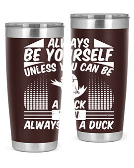 A stylish 20oz stainless steel tumbler featuring the phrase 'Always Be Yourself Unless You Can Be A Duck' with a sleek design.