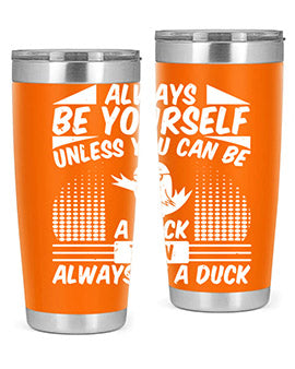 A stylish 20oz stainless steel tumbler featuring the phrase 'Always Be Yourself Unless You Can Be A Duck' with a sleek design.