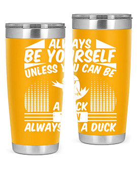 A stylish 20oz stainless steel tumbler featuring the phrase 'Always Be Yourself Unless You Can Be A Duck' with a sleek design.