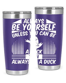 A stylish 20oz stainless steel tumbler featuring the phrase 'Always Be Yourself Unless You Can Be A Duck' with a sleek design.
