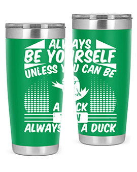 A stylish 20oz stainless steel tumbler featuring the phrase 'Always Be Yourself Unless You Can Be A Duck' with a sleek design.