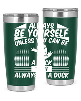 A stylish 20oz stainless steel tumbler featuring the phrase 'Always Be Yourself Unless You Can Be A Duck' with a sleek design.