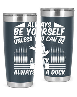 A stylish 20oz stainless steel tumbler featuring the phrase 'Always Be Yourself Unless You Can Be A Duck' with a sleek design.