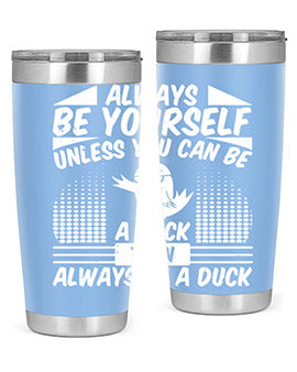 A stylish 20oz stainless steel tumbler featuring the phrase 'Always Be Yourself Unless You Can Be A Duck' with a sleek design.