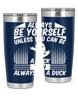 A stylish 20oz stainless steel tumbler featuring the phrase 'Always Be Yourself Unless You Can Be A Duck' with a sleek design.