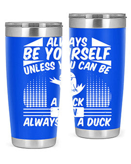 A stylish 20oz stainless steel tumbler featuring the phrase 'Always Be Yourself Unless You Can Be A Duck' with a sleek design.