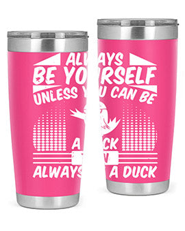 A stylish 20oz stainless steel tumbler featuring the phrase 'Always Be Yourself Unless You Can Be A Duck' with a sleek design.