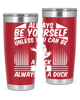 A stylish 20oz stainless steel tumbler featuring the phrase 'Always Be Yourself Unless You Can Be A Duck' with a sleek design.