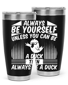 A stylish 20oz stainless steel tumbler featuring the phrase 'Always Be Yourself Unless You Can Be A Duck' with a sleek design.