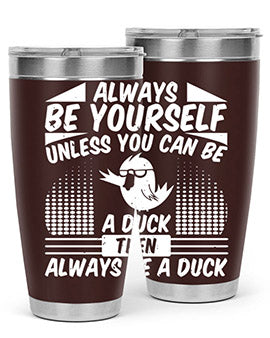 A stylish 20oz stainless steel tumbler featuring the phrase 'Always Be Yourself Unless You Can Be A Duck' with a sleek design.