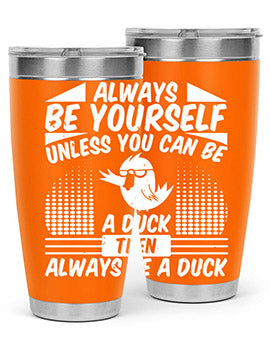 A stylish 20oz stainless steel tumbler featuring the phrase 'Always Be Yourself Unless You Can Be A Duck' with a sleek design.