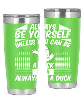 A stylish 20oz stainless steel tumbler featuring the phrase 'Always Be Yourself Unless You Can Be A Duck' with a sleek design.