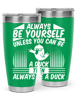 A stylish 20oz stainless steel tumbler featuring the phrase 'Always Be Yourself Unless You Can Be A Duck' with a sleek design.