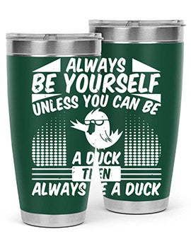 A stylish 20oz stainless steel tumbler featuring the phrase 'Always Be Yourself Unless You Can Be A Duck' with a sleek design.