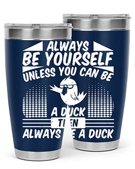 A stylish 20oz stainless steel tumbler featuring the phrase 'Always Be Yourself Unless You Can Be A Duck' with a sleek design.