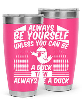 A stylish 20oz stainless steel tumbler featuring the phrase 'Always Be Yourself Unless You Can Be A Duck' with a sleek design.