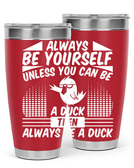 A stylish 20oz stainless steel tumbler featuring the phrase 'Always Be Yourself Unless You Can Be A Duck' with a sleek design.