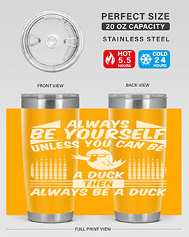 A stylish 20oz stainless steel tumbler featuring the phrase 'Always Be Yourself Unless You Can Be A Duck' with a sleek design.
