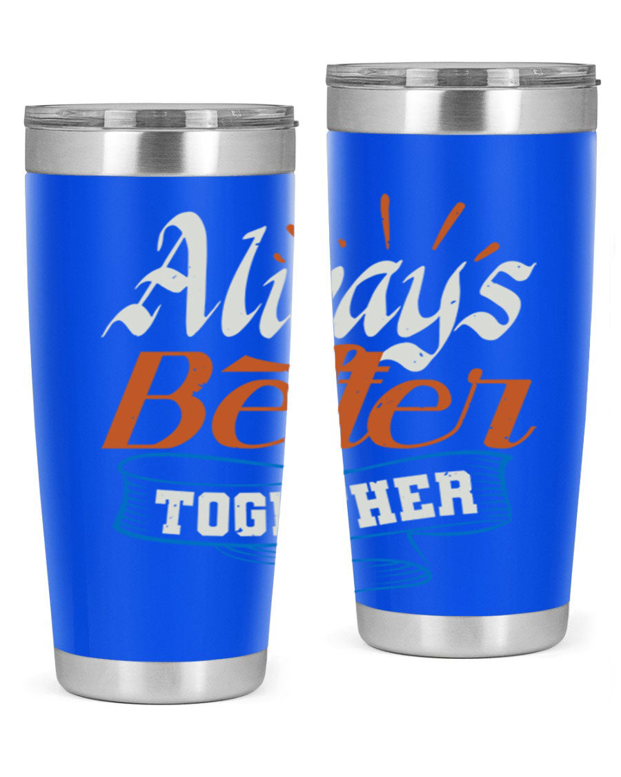 Always Better Together Style 33# Tumbler in 20oz and 30oz sizes, showcasing its stainless steel design and vibrant print.