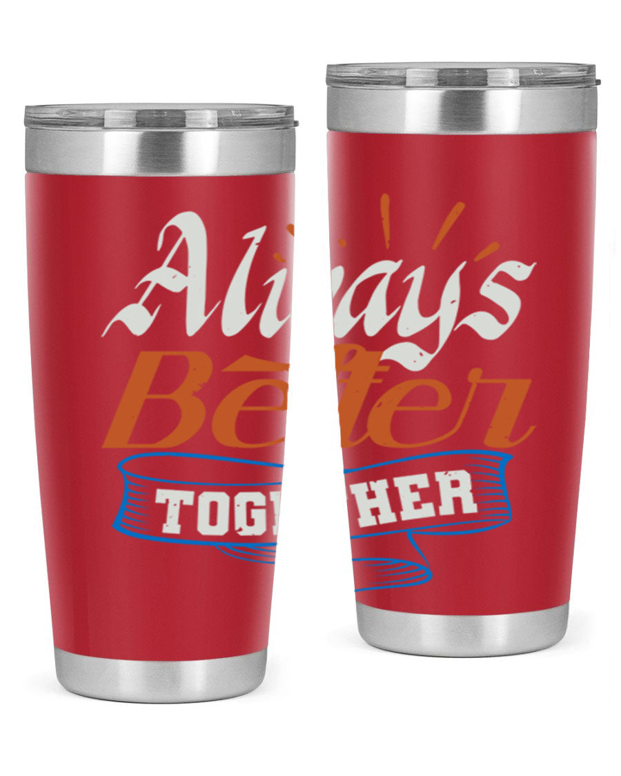 Always Better Together Style 33# Tumbler in 20oz and 30oz sizes, showcasing its stainless steel design and vibrant print.