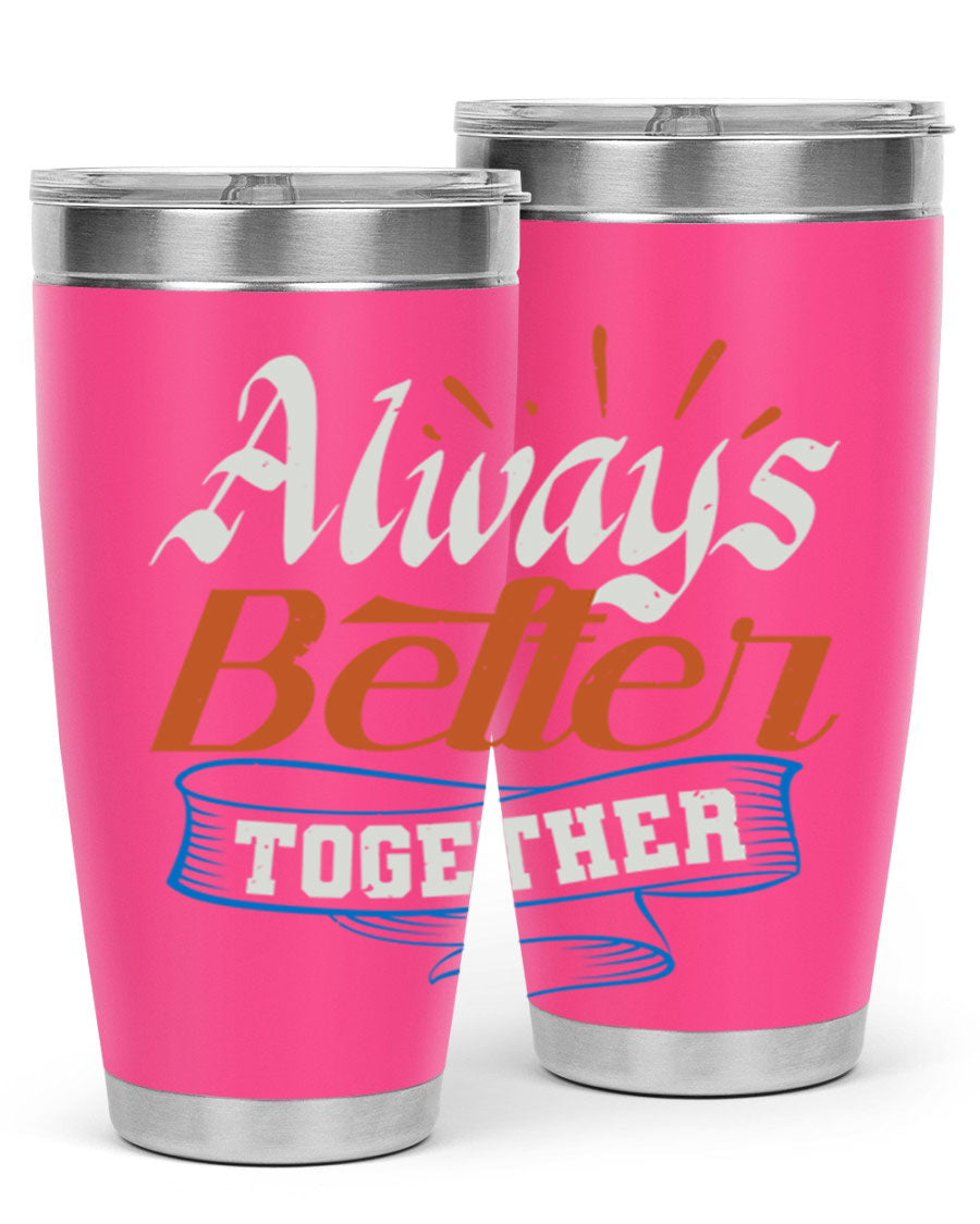 Always Better Together Style 33# Tumbler in 20oz and 30oz sizes, showcasing its stainless steel design and vibrant print.