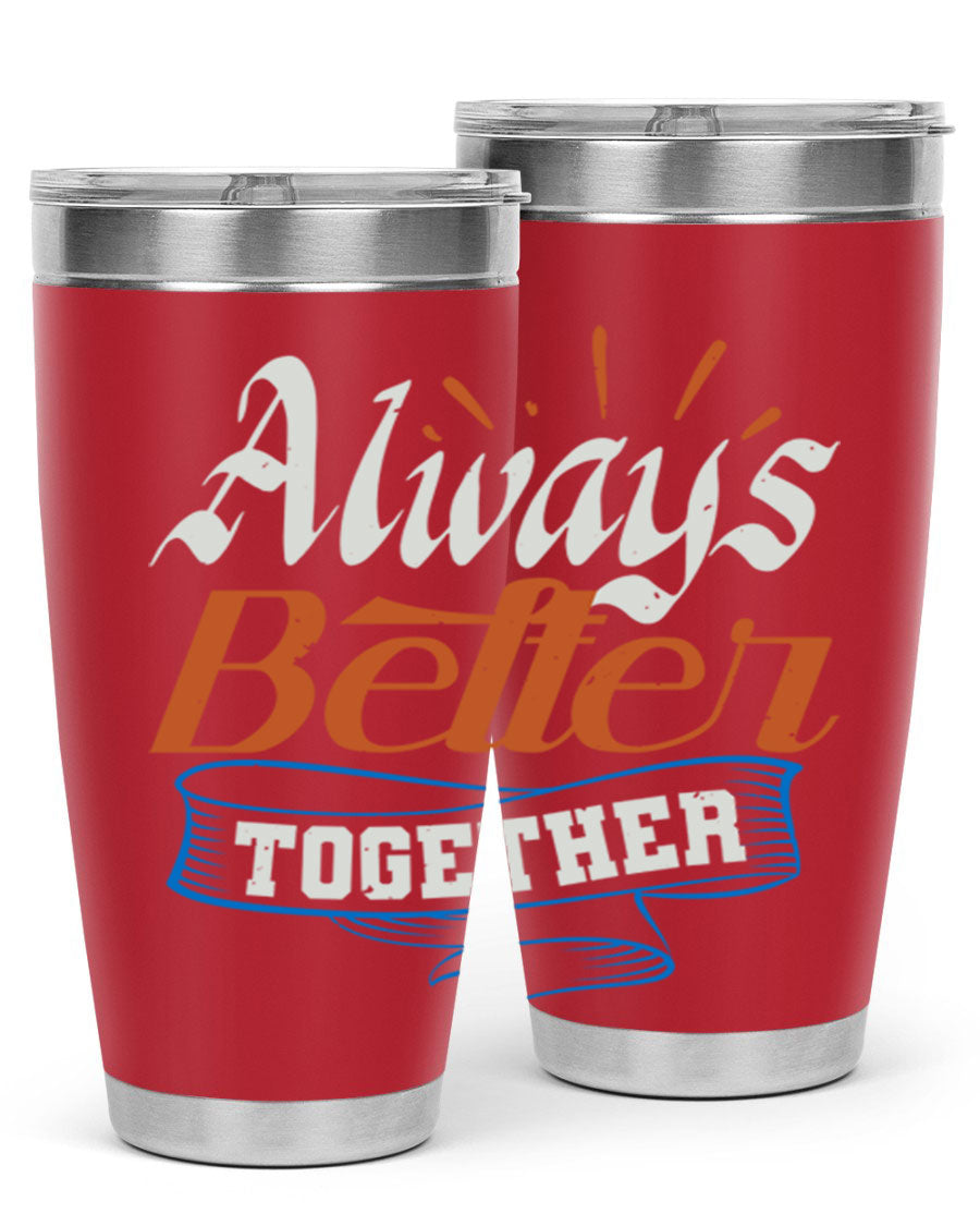 Always Better Together Style 33# Tumbler in 20oz and 30oz sizes, showcasing its stainless steel design and vibrant print.