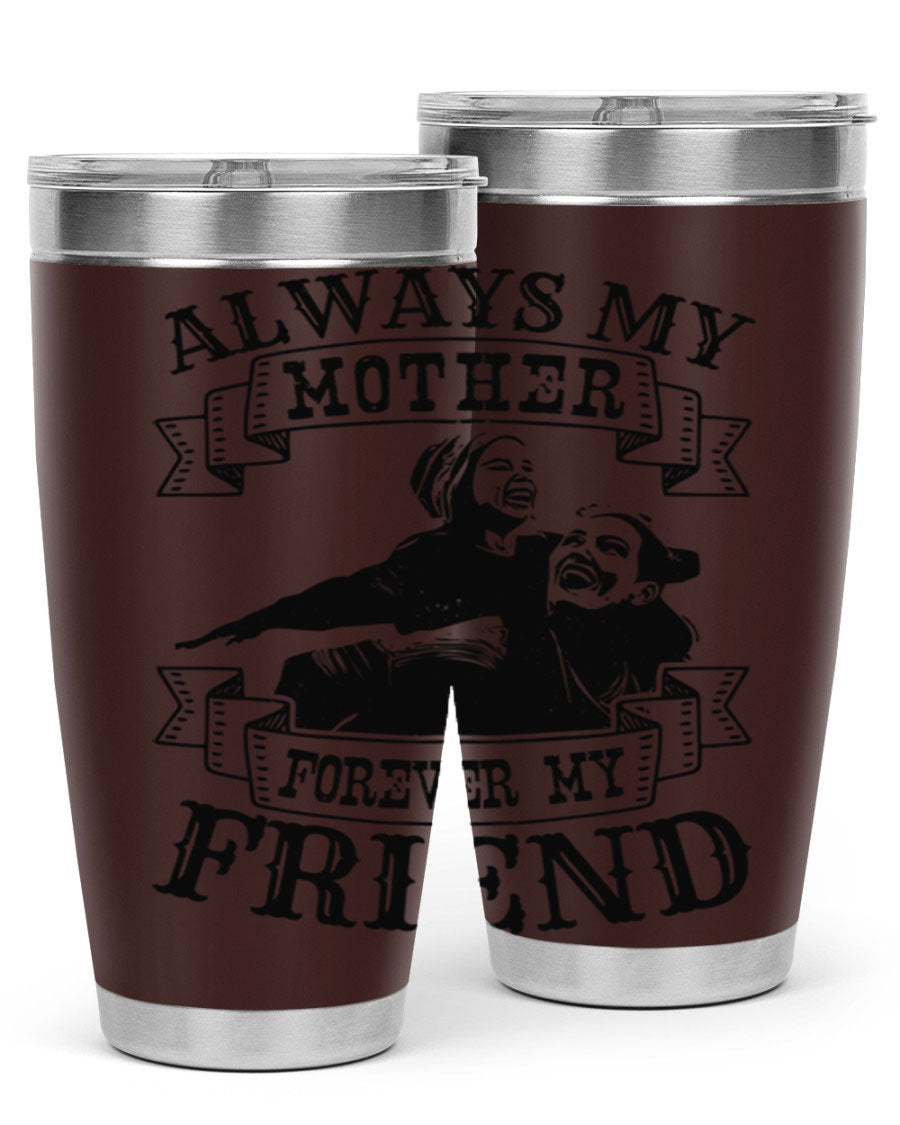 A stylish 20oz and 30oz stainless steel tumbler with the inscription 'Always My Mother Forever My Friend', perfect for Mother's Day gifts.