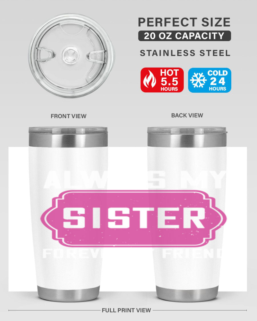 A stylish 20oz stainless steel tumbler with the phrase 'Always My Sister Forever My Friend' printed on it, showcasing its double wall vacuum design.