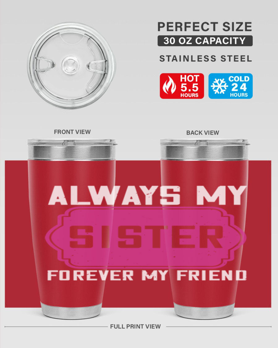A stylish 20oz stainless steel tumbler with the phrase 'Always My Sister Forever My Friend' printed on it, showcasing its double wall vacuum design.