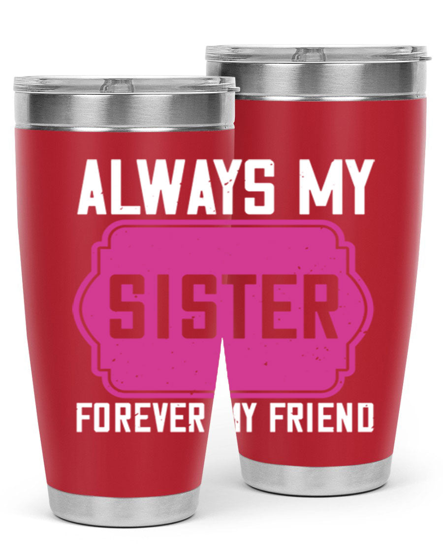 A stylish 20oz stainless steel tumbler with the phrase 'Always My Sister Forever My Friend' printed on it, showcasing its double wall vacuum design.