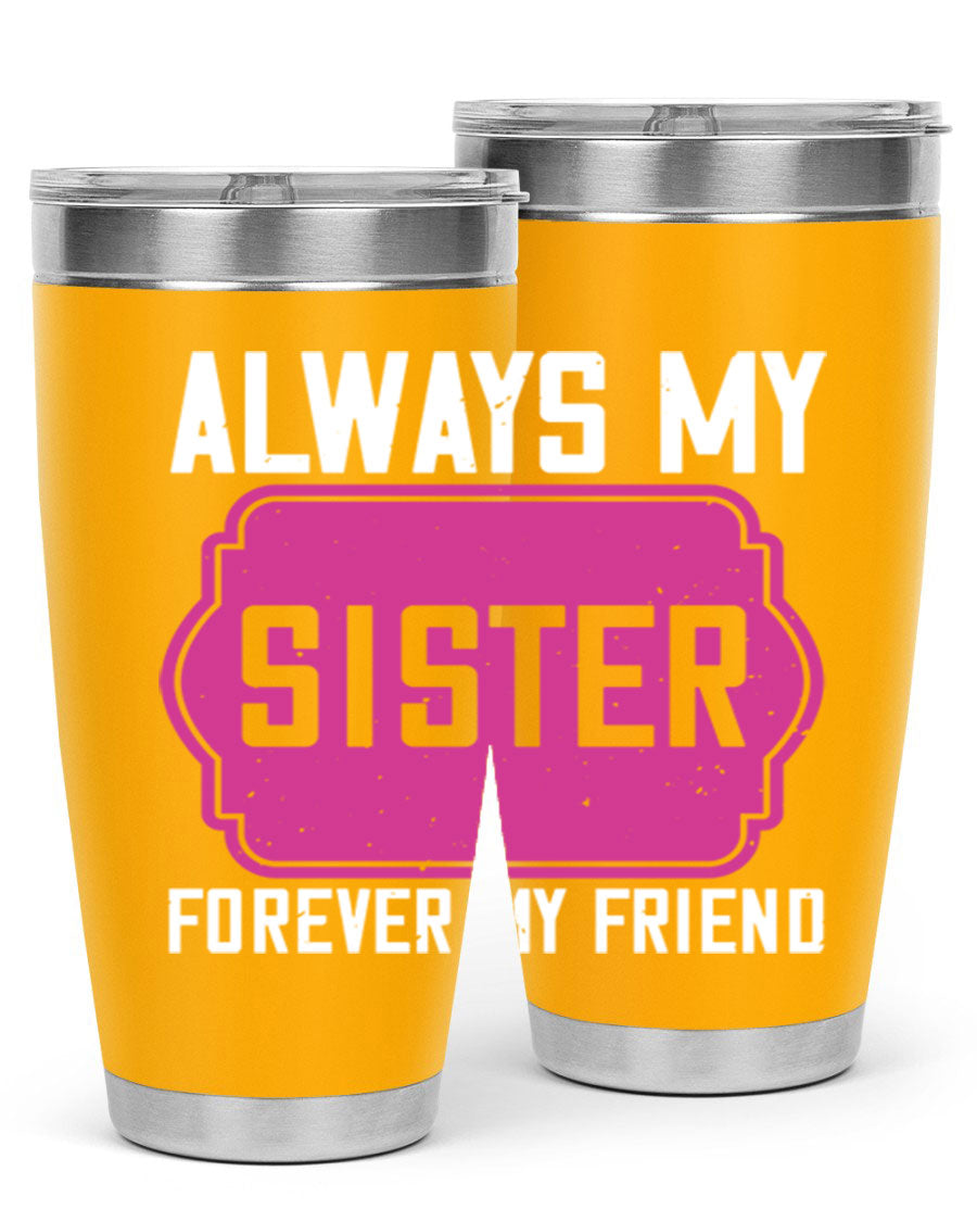 A stylish 20oz stainless steel tumbler with the phrase 'Always My Sister Forever My Friend' printed on it, showcasing its double wall vacuum design.